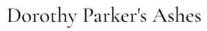 Dorothy Parker Ashes