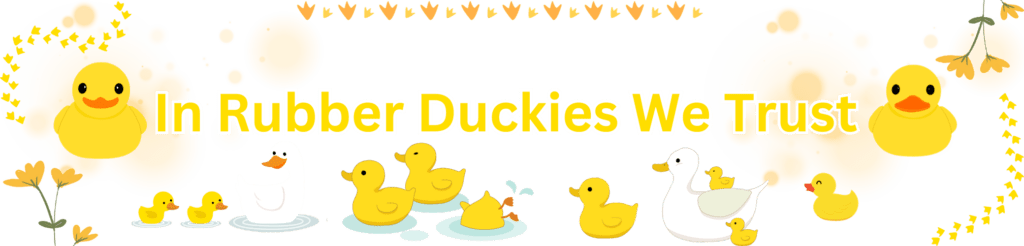 An image with the saying, "In Rubber Duckies we trust."