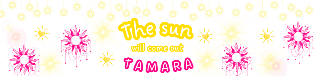 An image with the saying, "The Sun will come out Tamara."